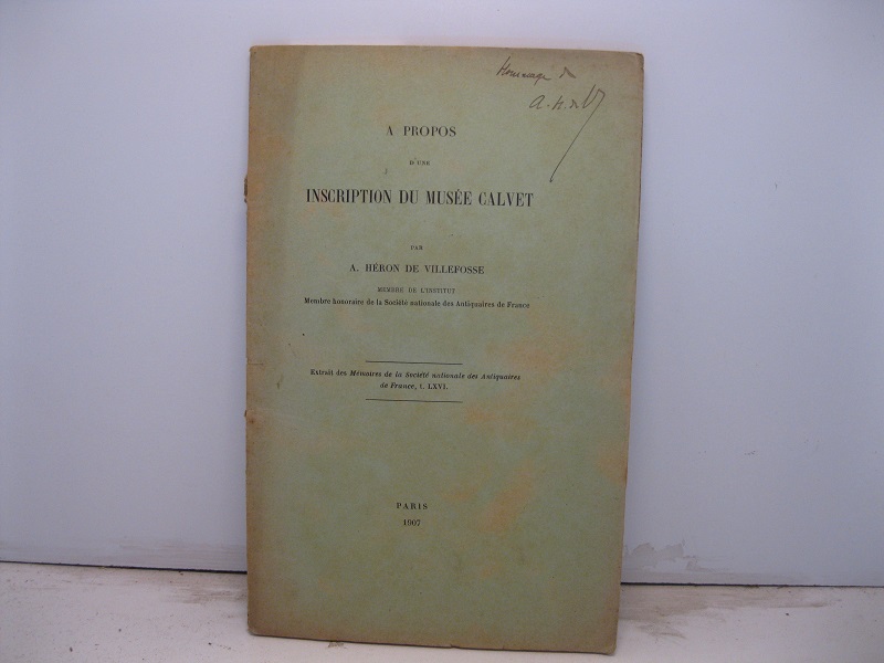 A propos d'une inscription du Musée Calvet. Extrait des Memoires de la Societé nationale des Antiquaires de France, t. LXVI